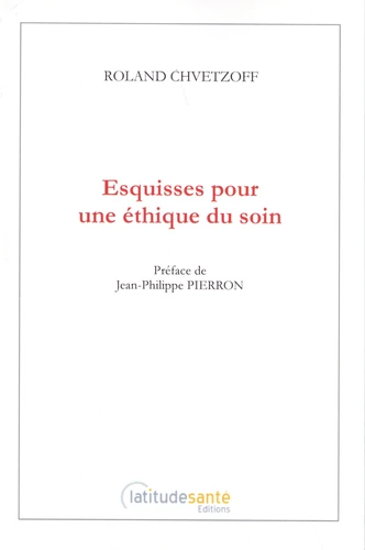 Couverture du livre Esquisses pour une éthique du soin, de Roland Chvetzoff